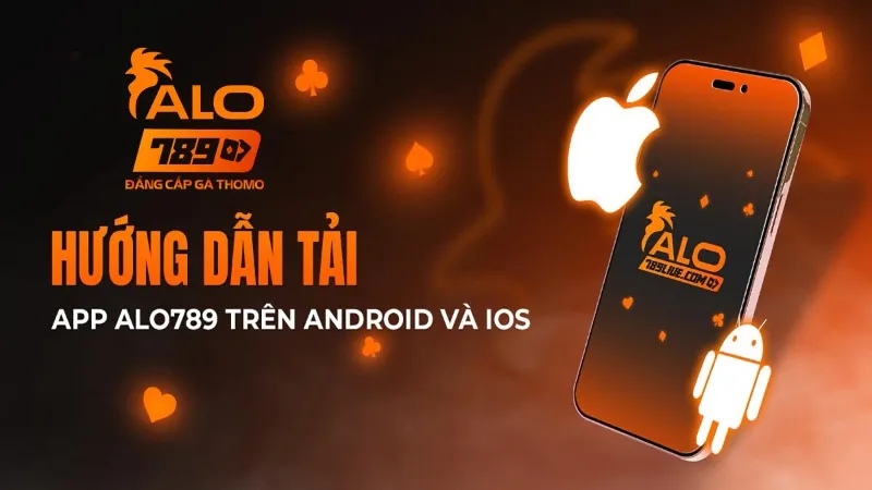 Từng bước tải app Alo789 cho hệ điều hành Android và iOS