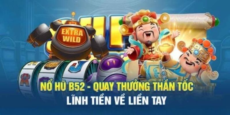 Một vài điểm vượt trội của trò nổ hũ tại B52